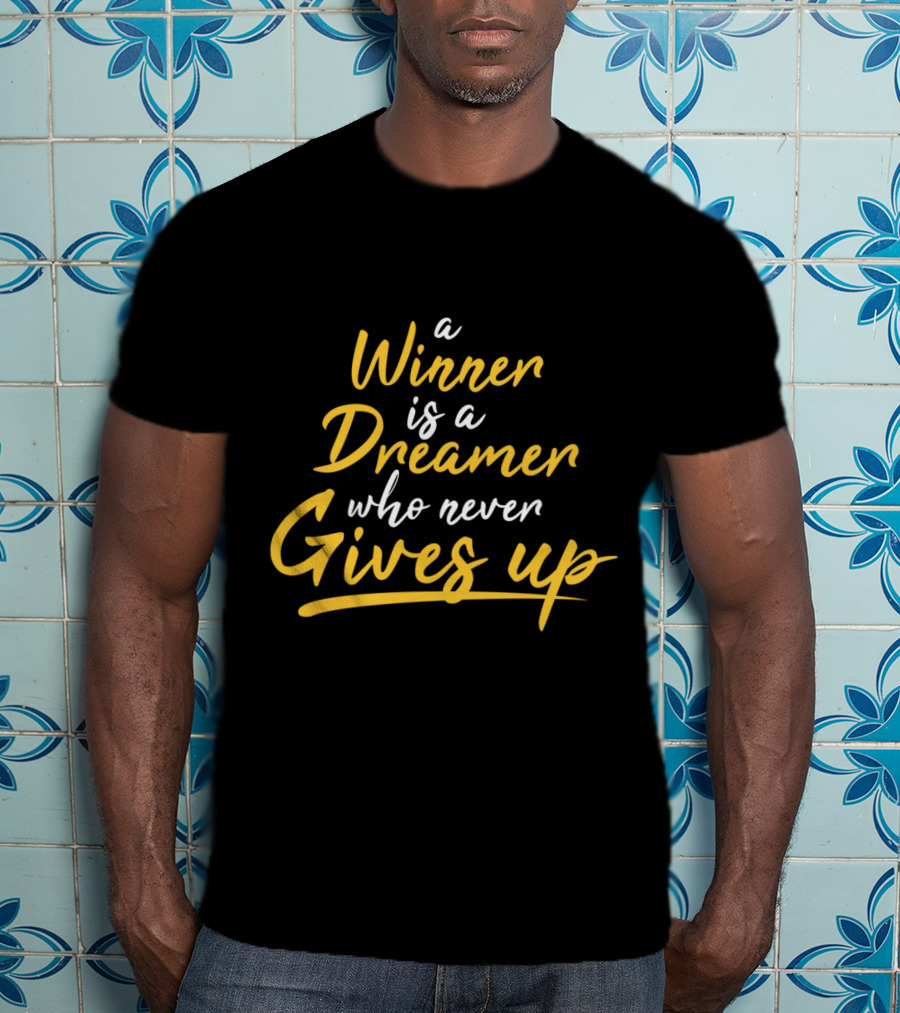 A Winner Is A Dreamer Who Never Gives Up Hand Drawn Typography Lettering T-Shirt