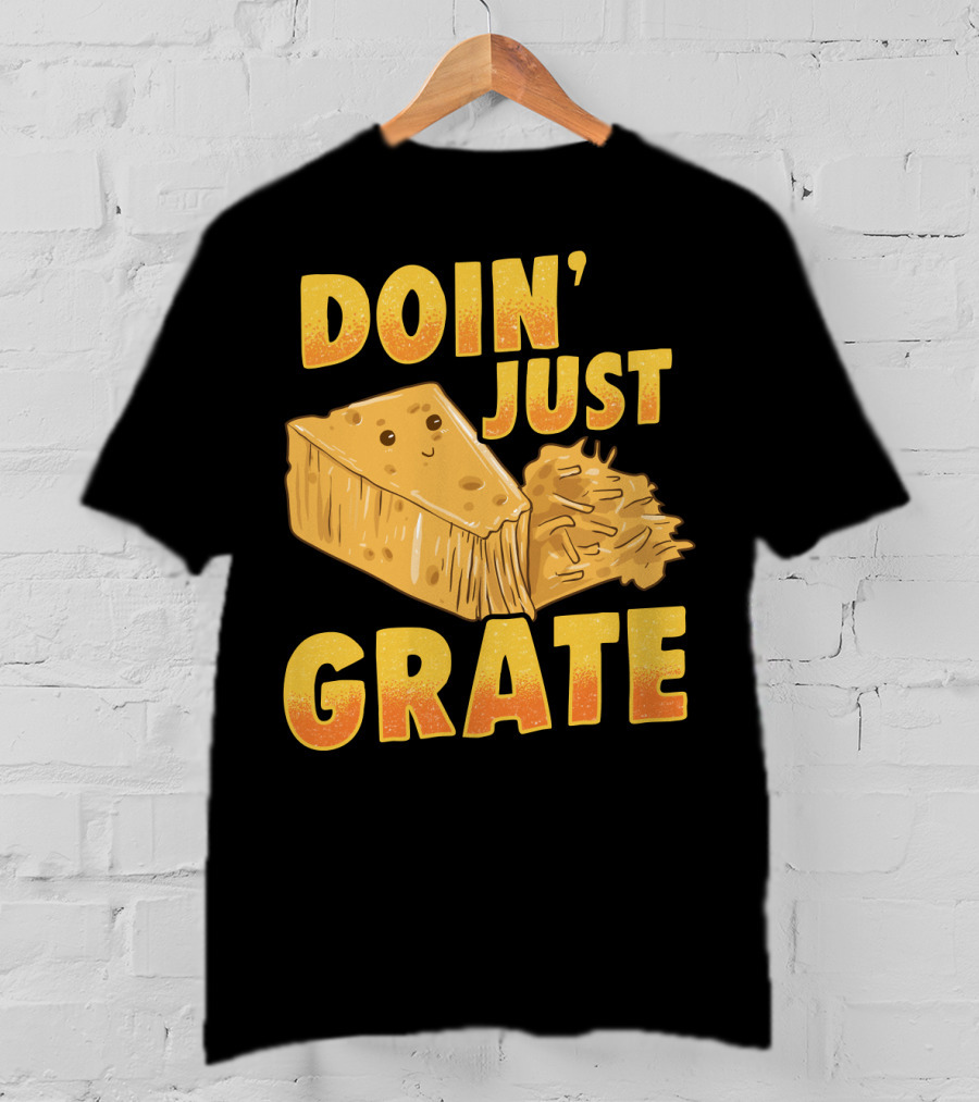 Doin Just Grate Cheese Lover Kawaii Cheesey T-Shirt