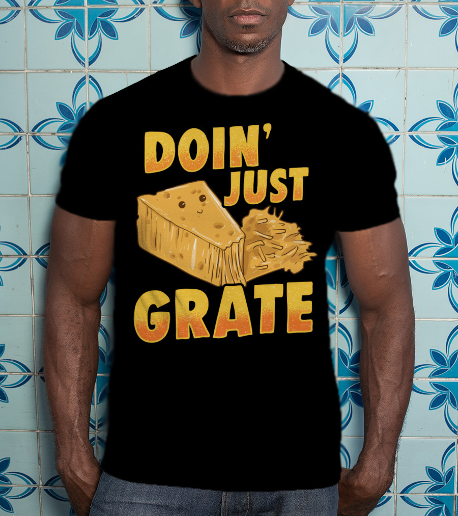 Doin Just Grate Cheese Lover Kawaii Cheesey T-Shirt