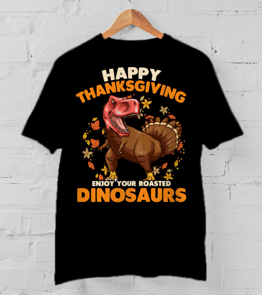 Happy Thanksgiving Enjoy Your Roasted Dinosaurs Turkey Rex T-Shirt
