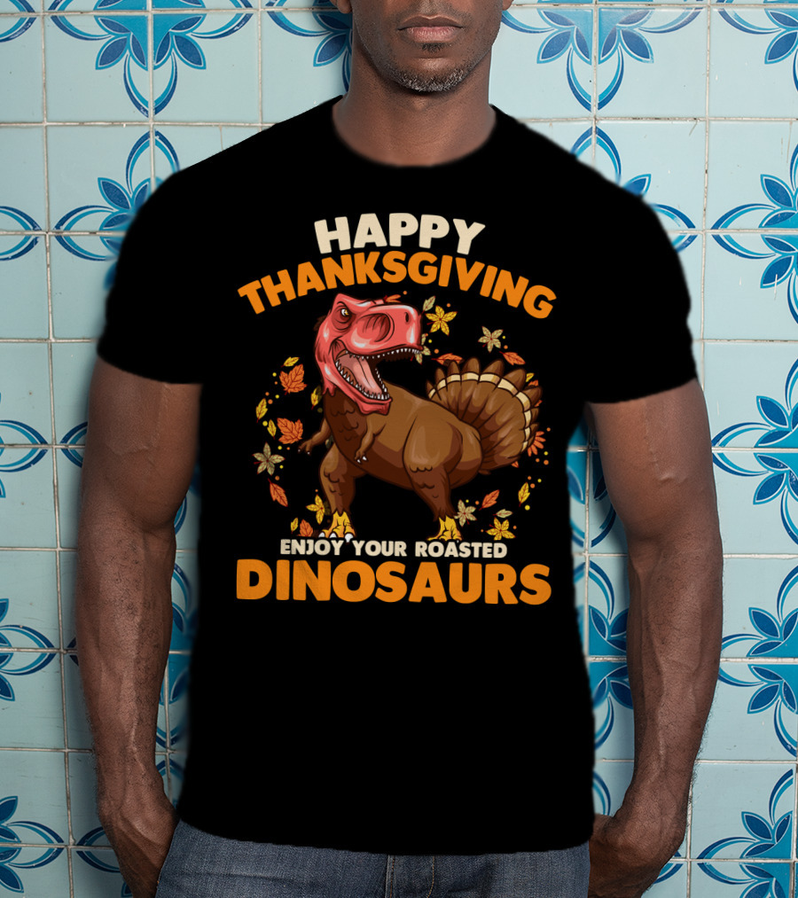 Happy Thanksgiving Enjoy Your Roasted Dinosaurs Turkey Rex T-Shirt