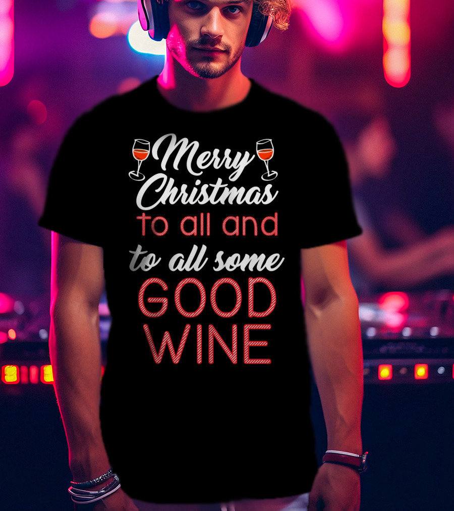 Merry Christmas To All And To All Some Good Wine Relaxed Fit T-Shirt