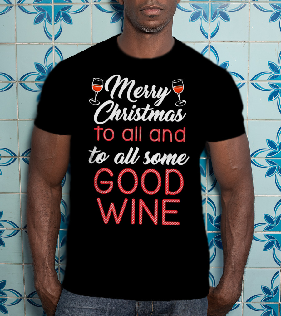 Merry Christmas To All And To All Some Good Wine Relaxed Fit T-Shirt