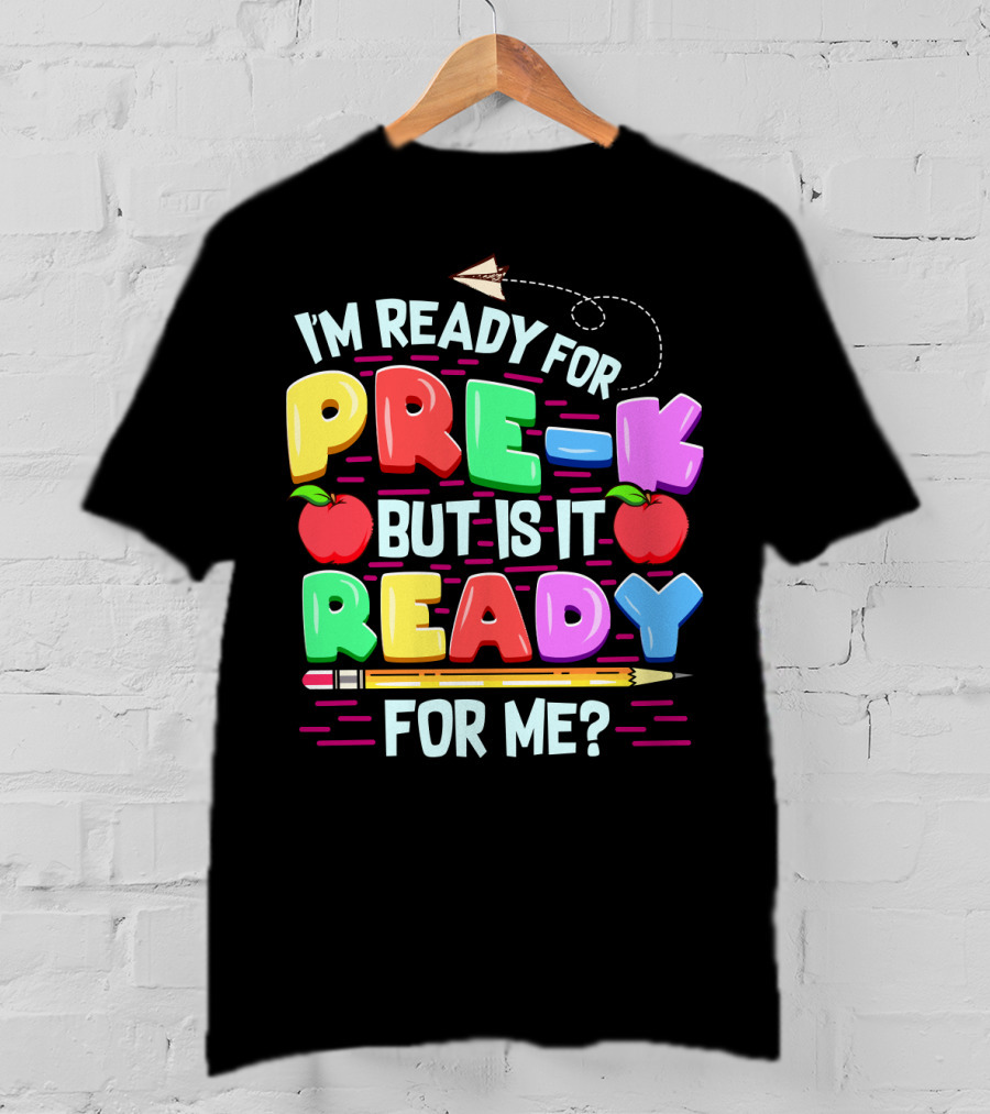 I'm Ready For Pre-K But Is It Ready For Me Funny Back To School Pre Kindergarten T-Shirt
