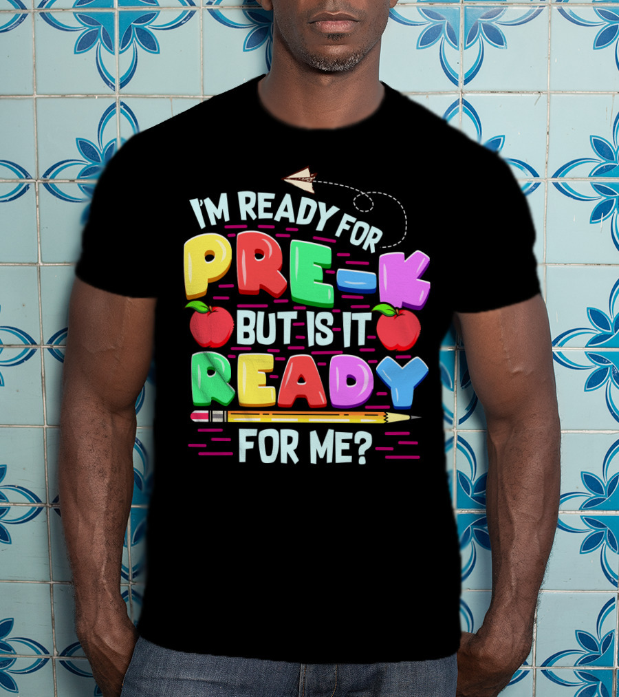 I'm Ready For Pre-K But Is It Ready For Me Funny Back To School Pre Kindergarten T-Shirt