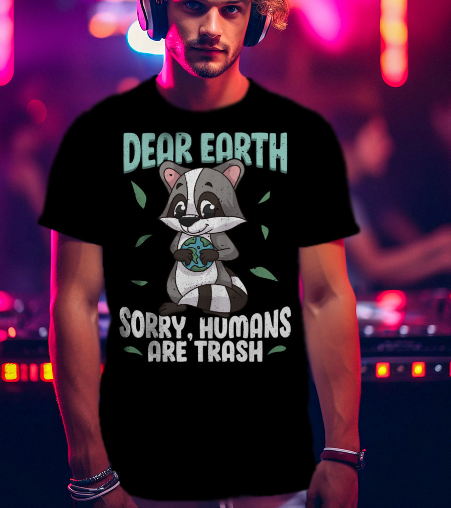Dear Earth Raccoon Sorry Humans Are Trash Kawaii Panda T-Shirt