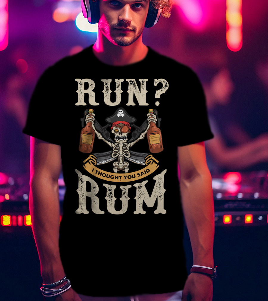Run I Thought You Said Rum Pirate Skeleton With Bottles And Swords T-Shirt