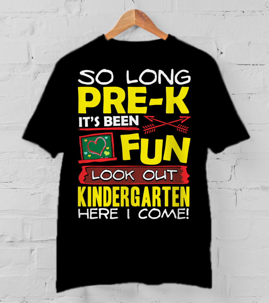 So Long Pre-K It's Been Fun Look Out Kindergarten Here I Come T-Shirt
