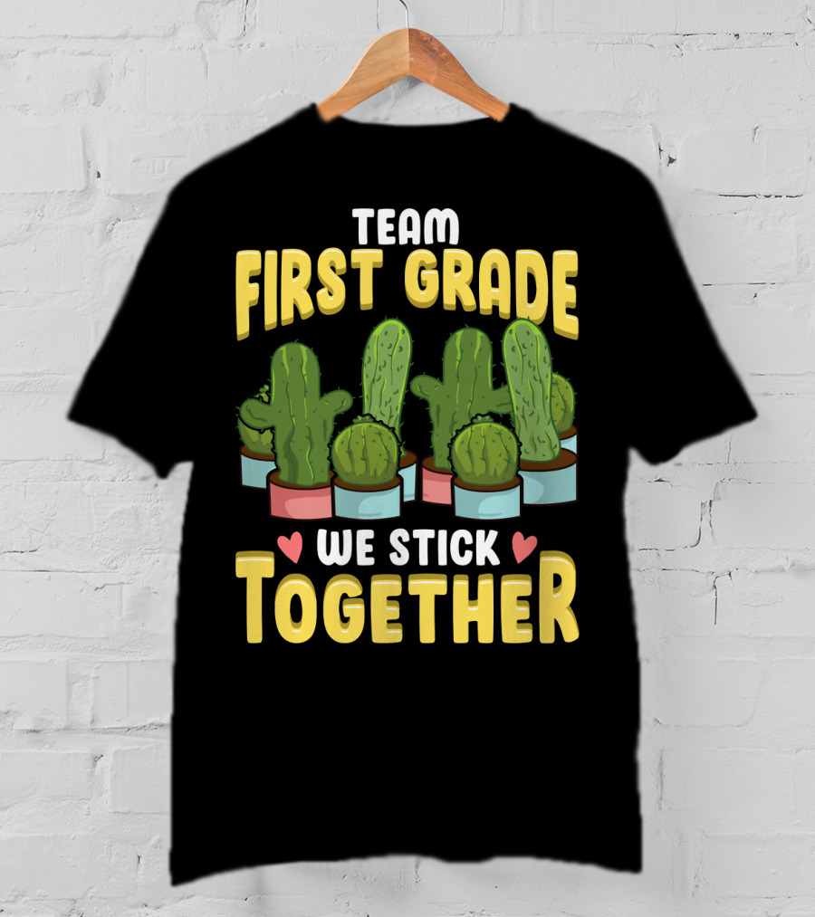 Team First Grade We Stick Together Cactus Hearts First Day Of School T-Shirt