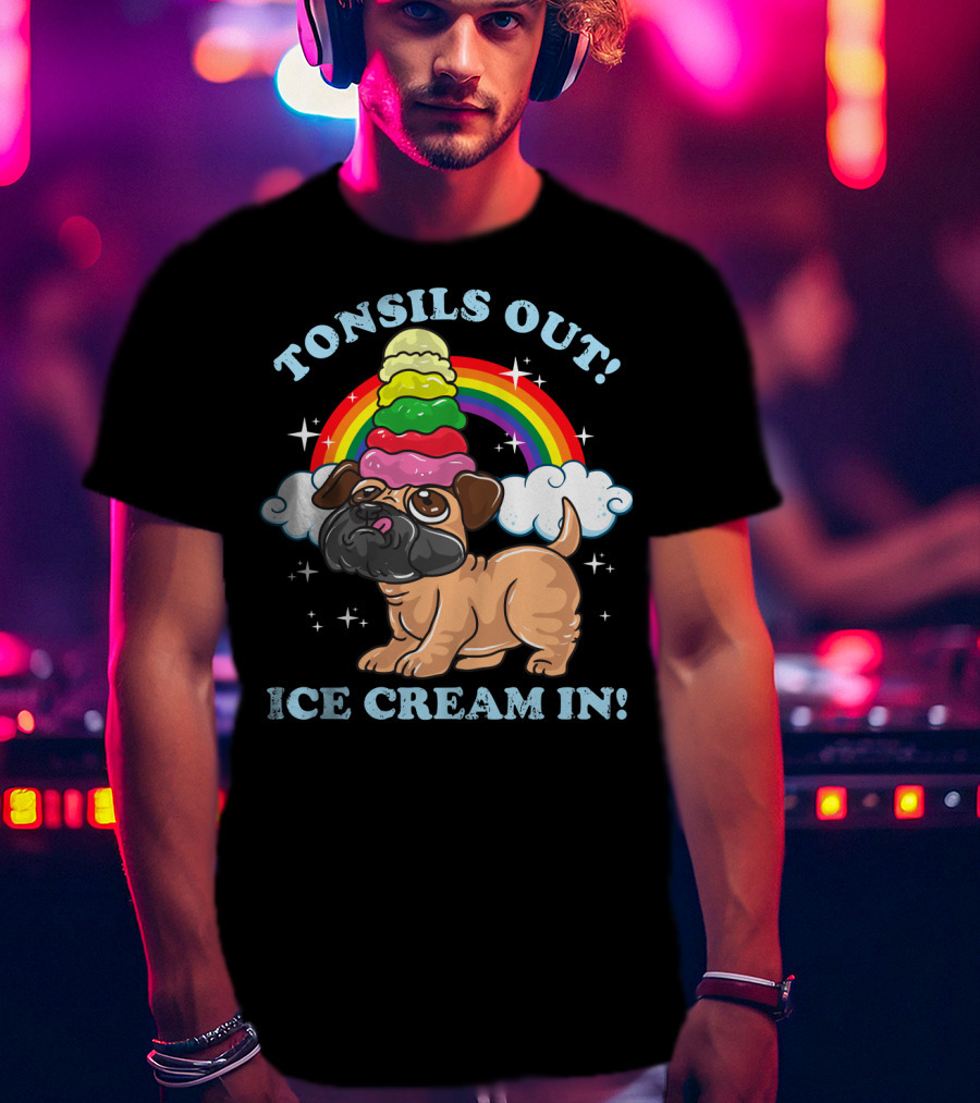 Tonsils Out Ice Cream In Funny Pug Rainbow T-Shirt