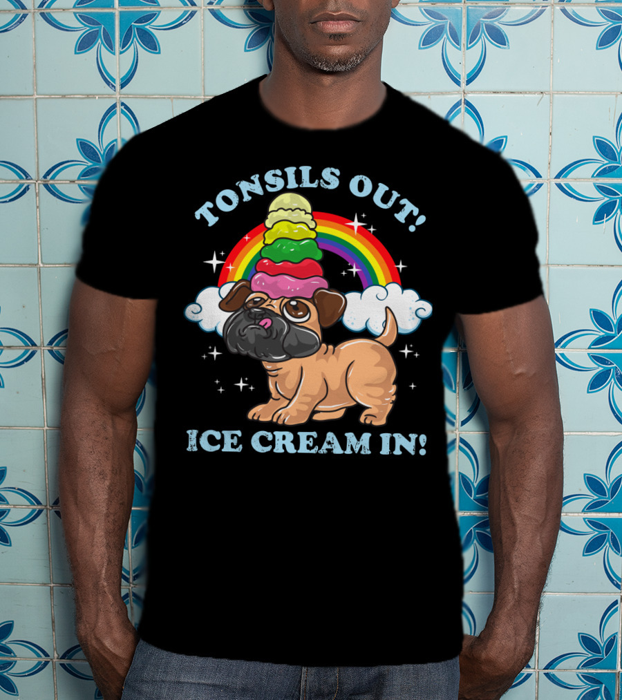 Tonsils Out Ice Cream In Funny Pug Rainbow T-Shirt