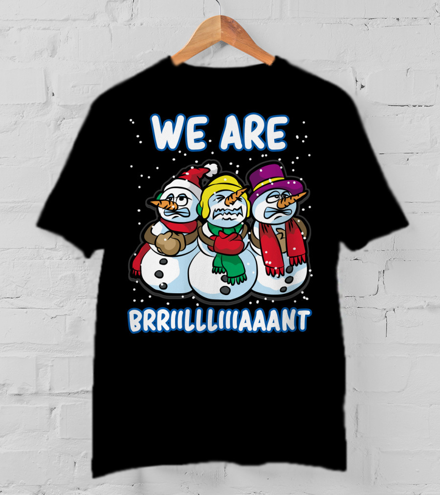 WE ARE BRRRIIILLLIIIAAANT Freezing Snowman Team T-Shirt