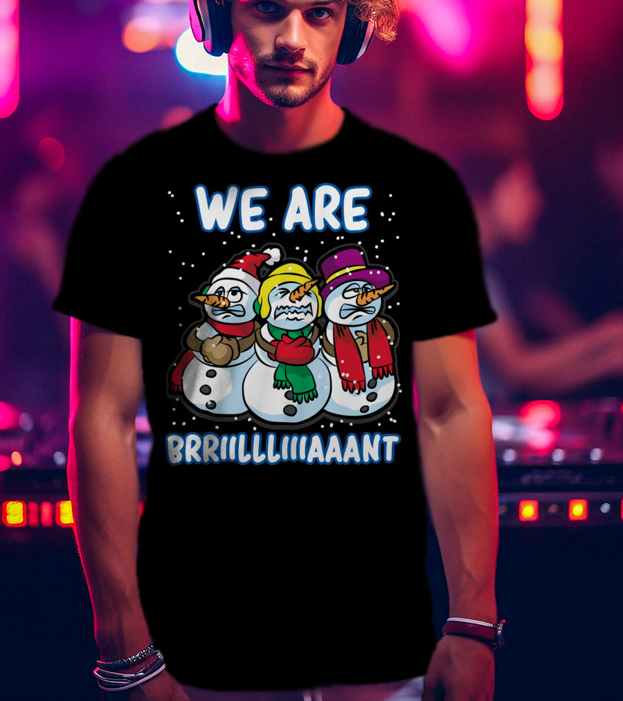 WE ARE BRRRIIILLLIIIAAANT Freezing Snowman Team T-Shirt