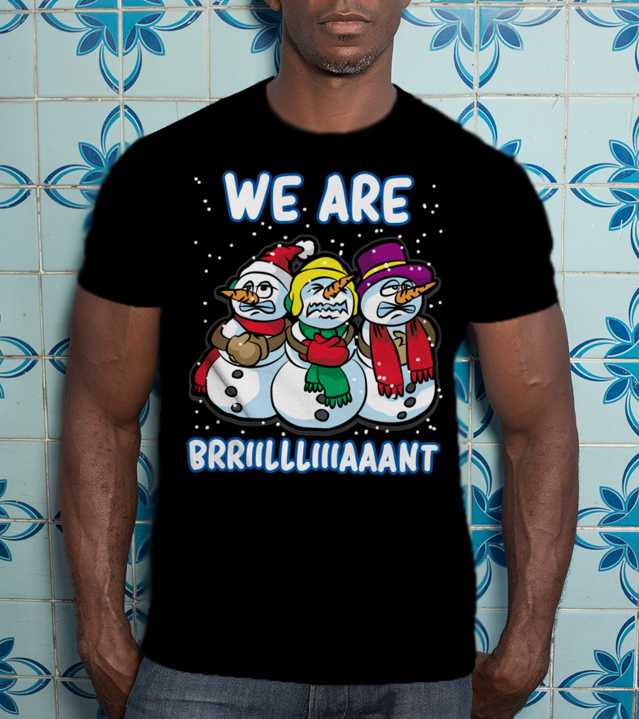 WE ARE BRRRIIILLLIIIAAANT Freezing Snowman Team T-Shirt