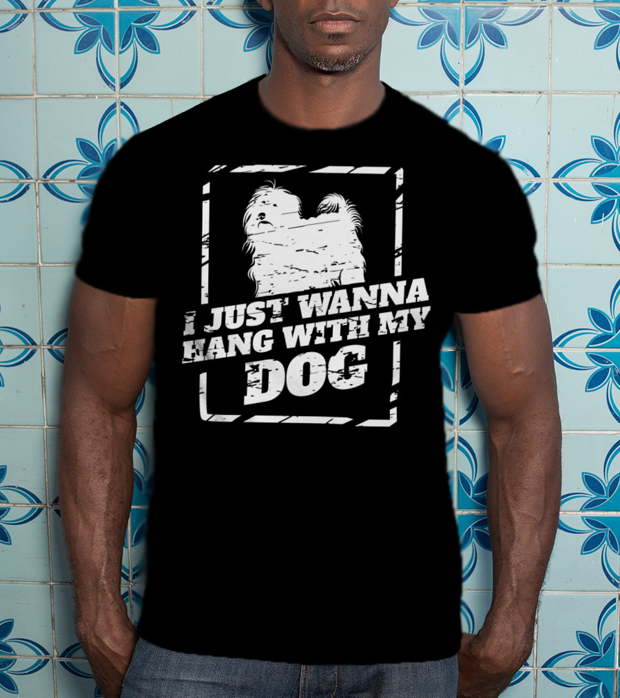 I Just Wanna Hang With My Tibetan Terrier Dog T-Shirt