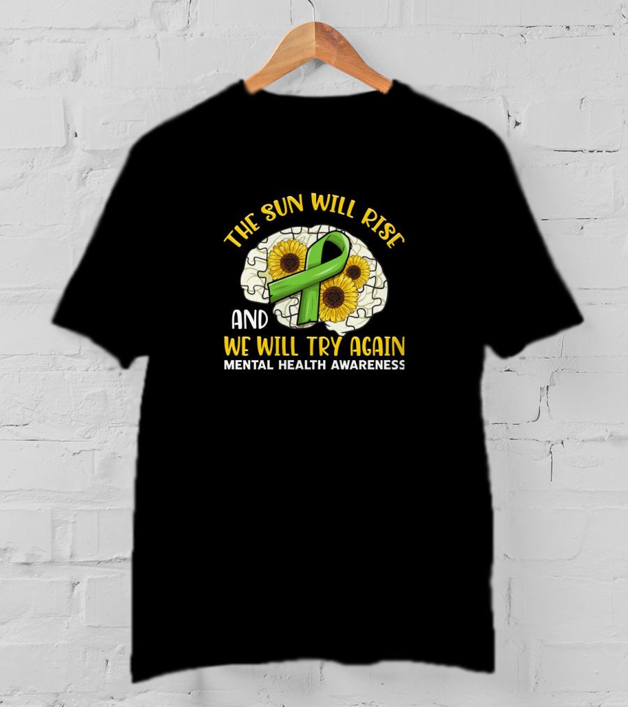 The Sun Will Rise And We Will Try Again Mental Health Awareness Puzzle Sunflowers Green T-Shirt