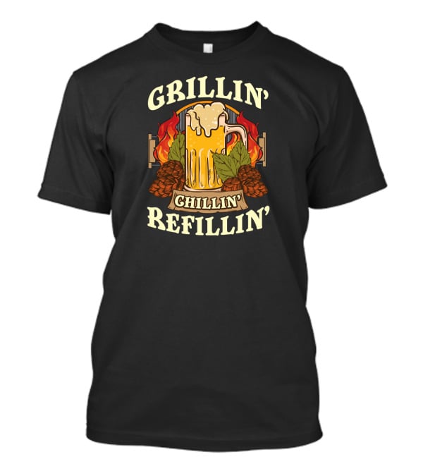 Grillin Chillin Refillin Beer Flames Hops Glass National Grilling Month T-Shirt