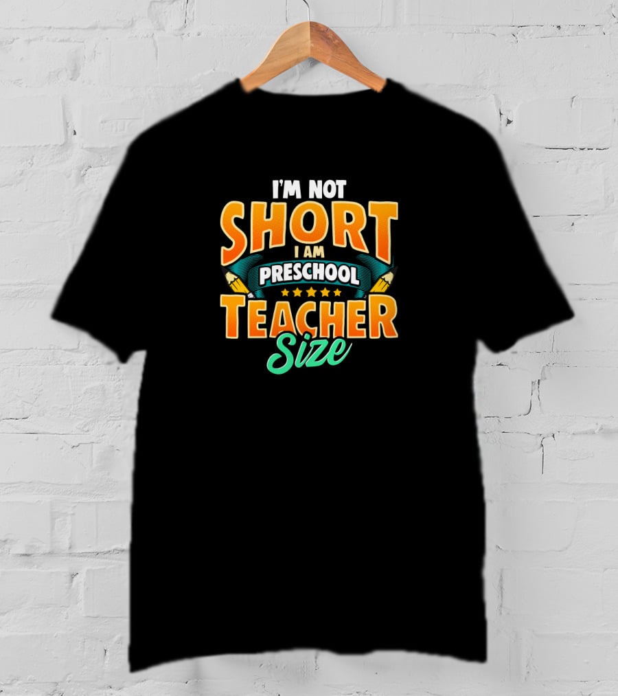 I'm Not Short I Am Preschool Teacher Size Teacher T-Shirt