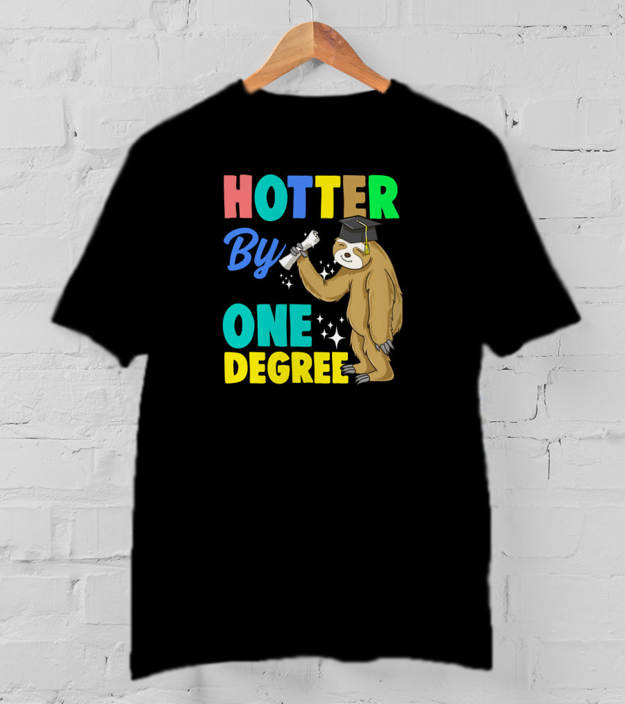 Hotter By One Degree Graduation Sloth PhD MBA College T-Shirt