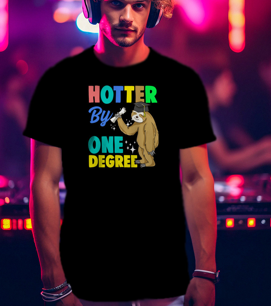 Hotter By One Degree Graduation Sloth PhD MBA College T-Shirt