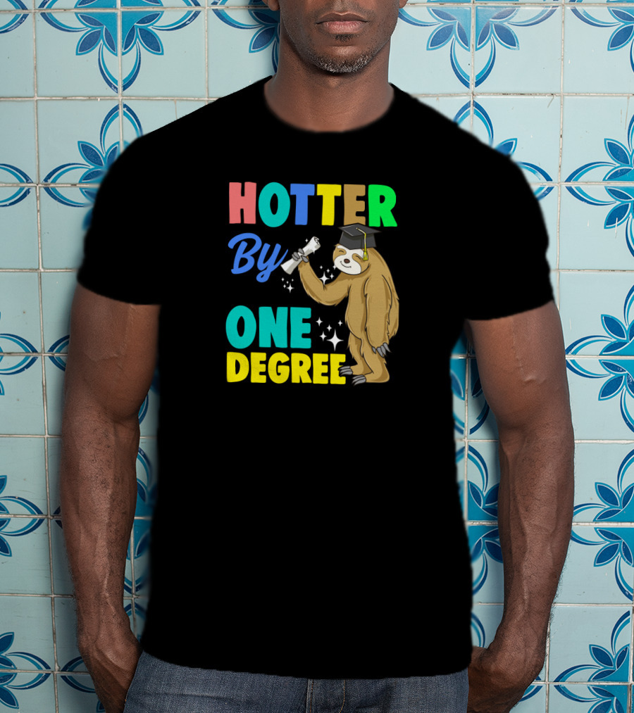 Hotter By One Degree Graduation Sloth PhD MBA College T-Shirt