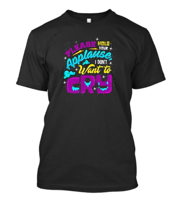 Please Hold Your Applause I Don't Want To Cry Clouds And Stars Bright Colors T-Shirt