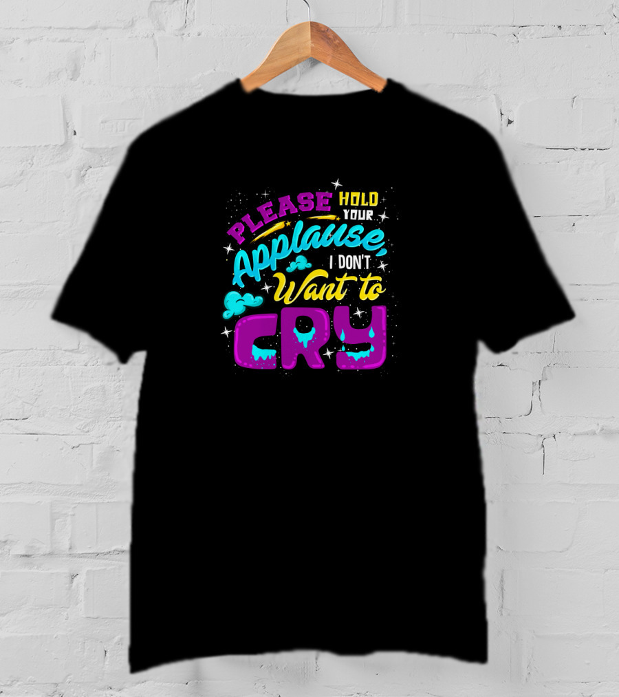 Please Hold Your Applause I Don't Want To Cry Clouds And Stars Bright Colors T-Shirt