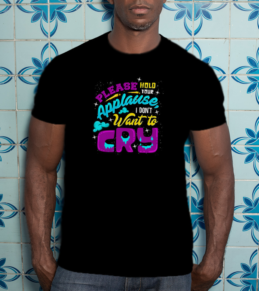 Please Hold Your Applause I Don't Want To Cry Clouds And Stars Bright Colors T-Shirt