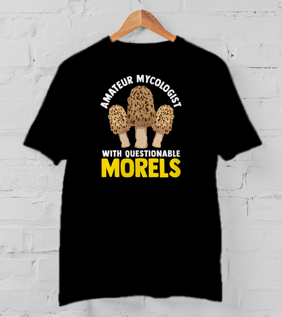 Amateur Mycologist With Questionable Morels T-Shirt