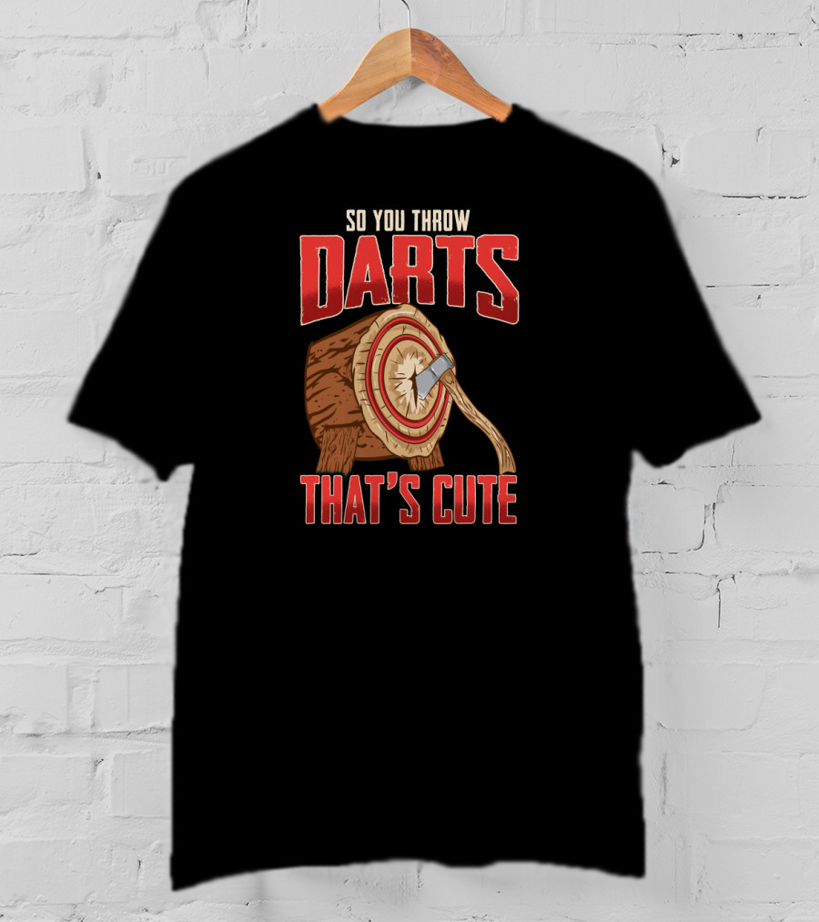 So You Throw Darts That's Cute Axe Throwing Target Image T-Shirt