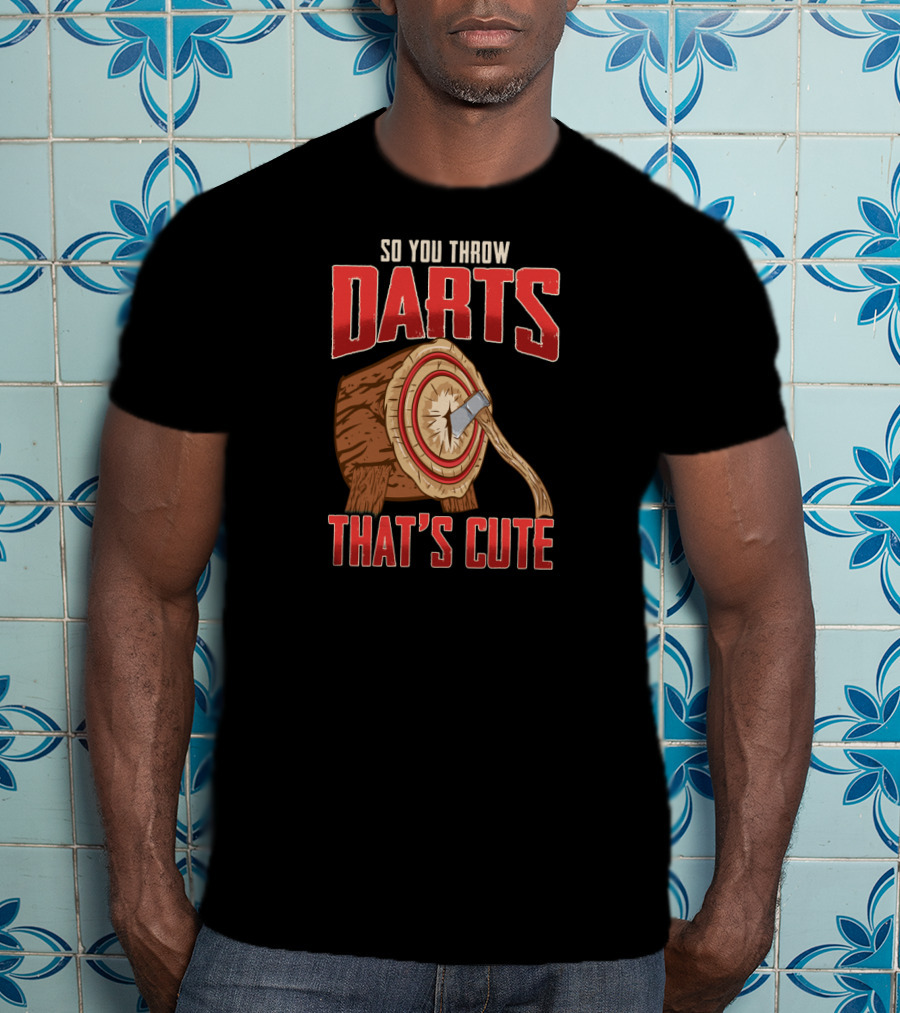 So You Throw Darts That's Cute Axe Throwing Target Image T-Shirt
