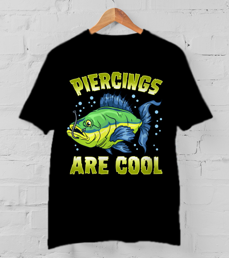 Piercings Are Cool Funny Fishing Lover T-Shirt