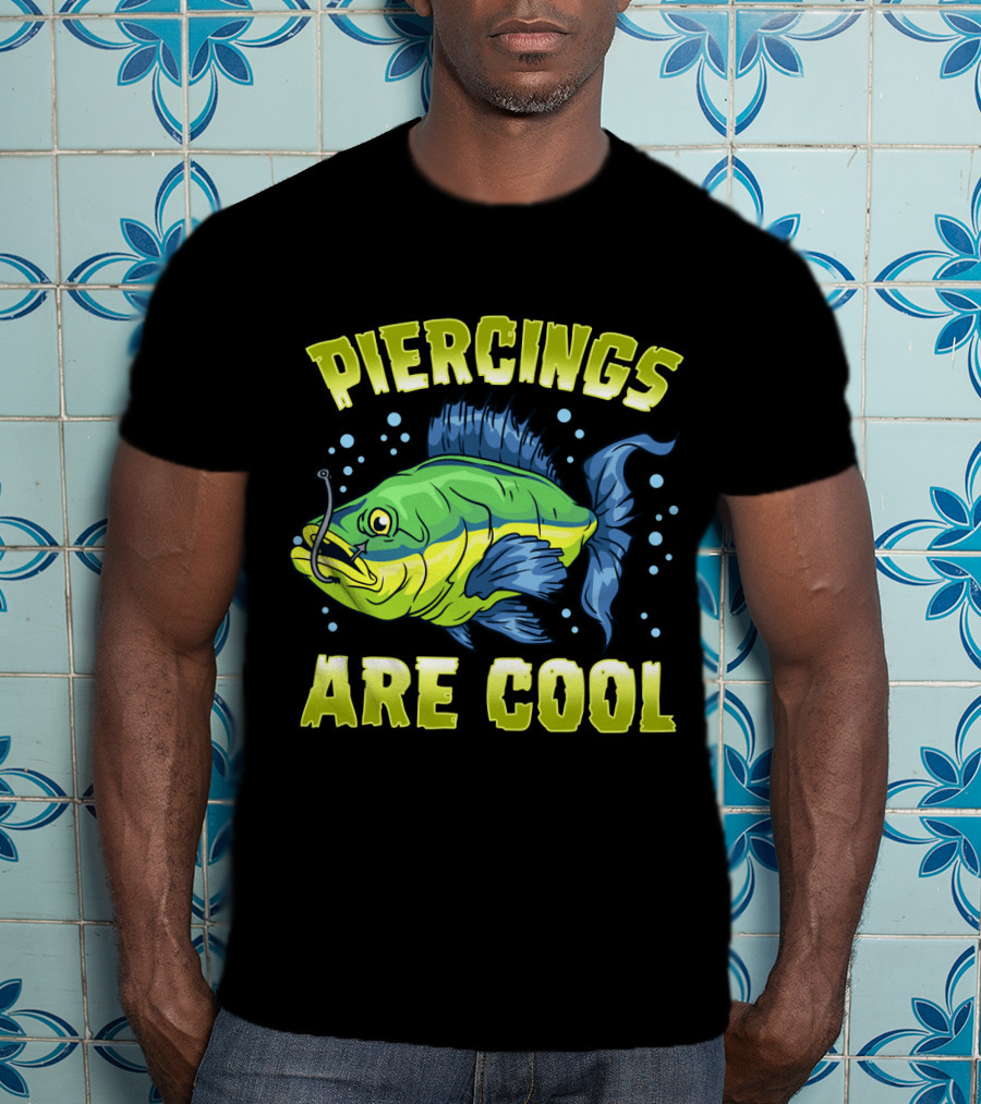Piercings Are Cool Funny Fishing Lover T-Shirt