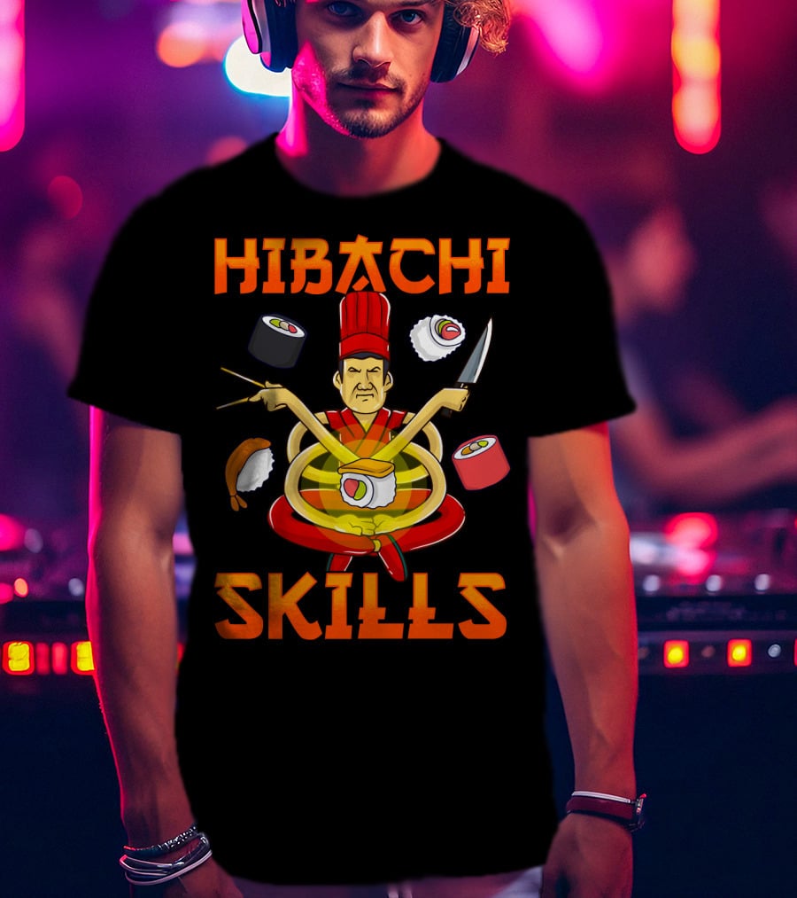 Hibachi Skills Chef Mastery With Sushi And Teppanyaki Elements T-Shirt