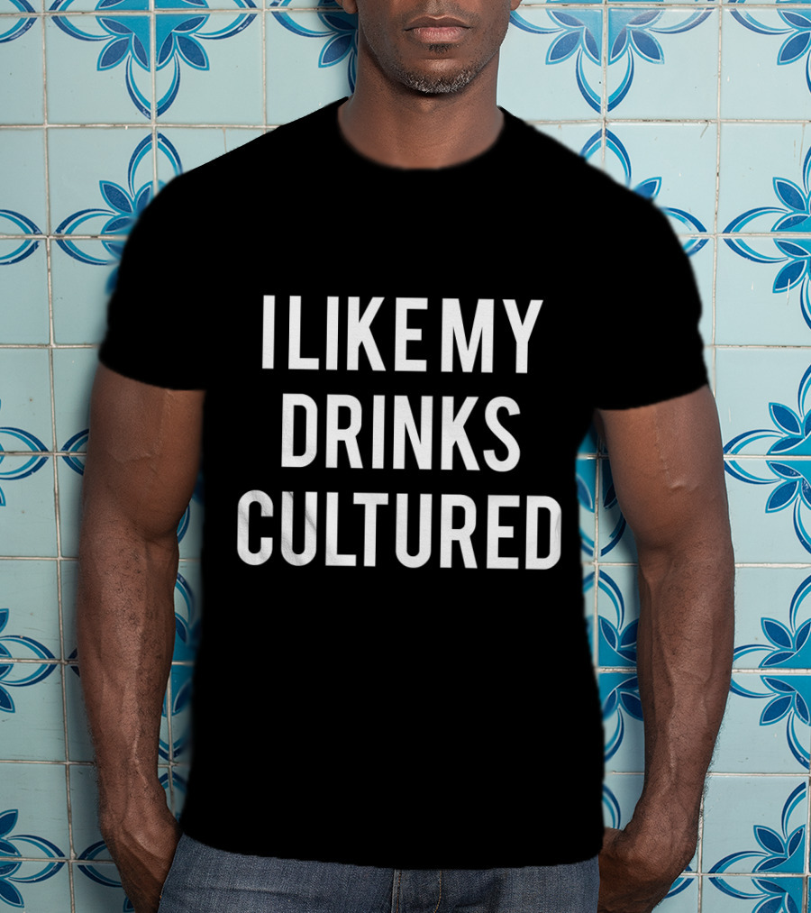I Like My Drinks Cultured Kefir For Russians T-Shirt
