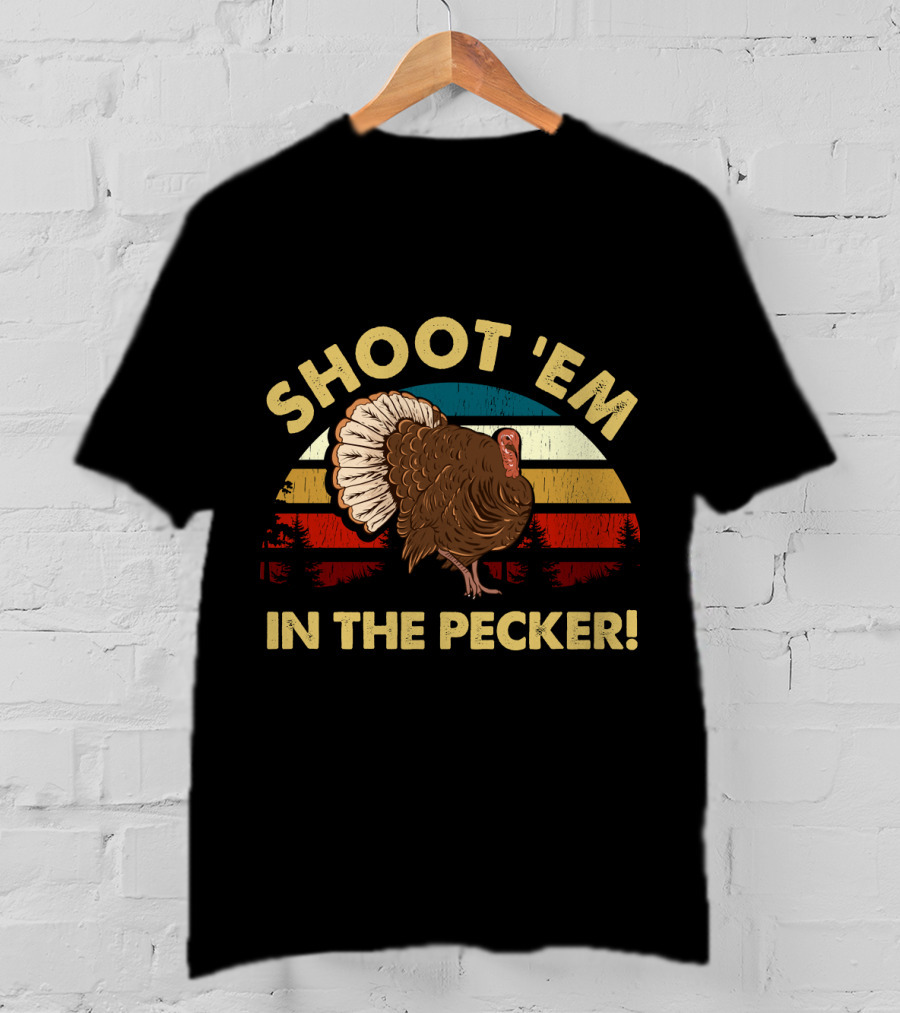 Shoot 'Em In The Pecker Turkey Hunting Legend Hunter T-Shirt