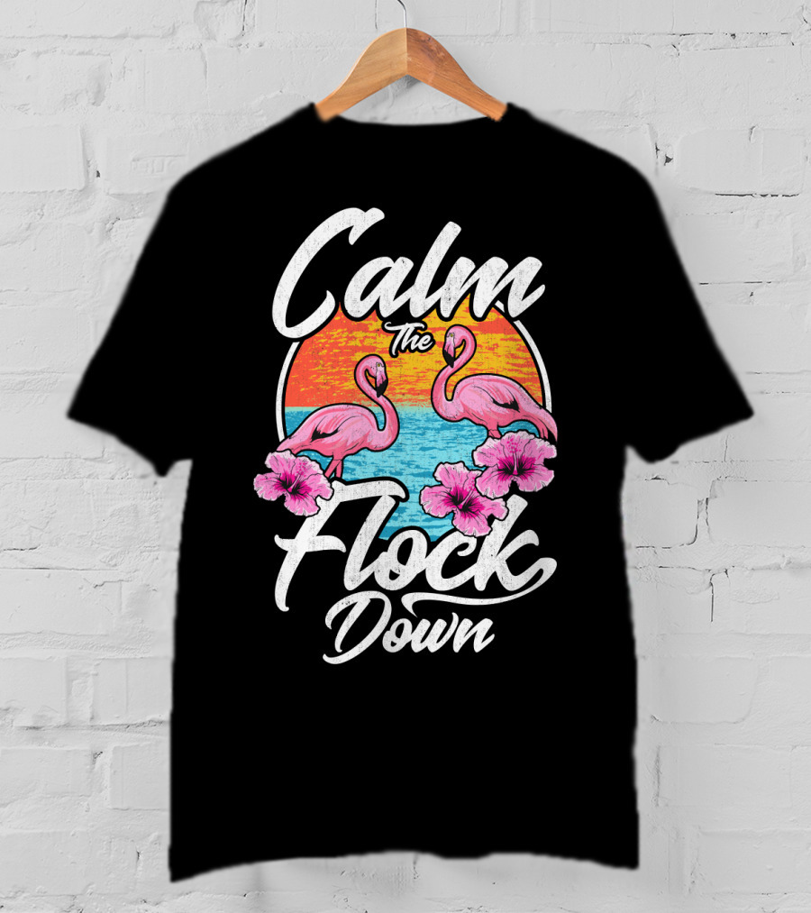 Calm The Flock Down Pink Flamingos Summer Sunset Flowers T-Shirt