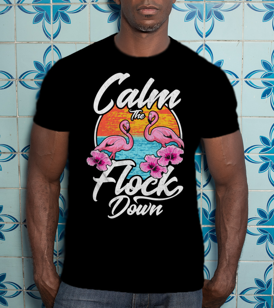 Calm The Flock Down Pink Flamingos Summer Sunset Flowers T-Shirt