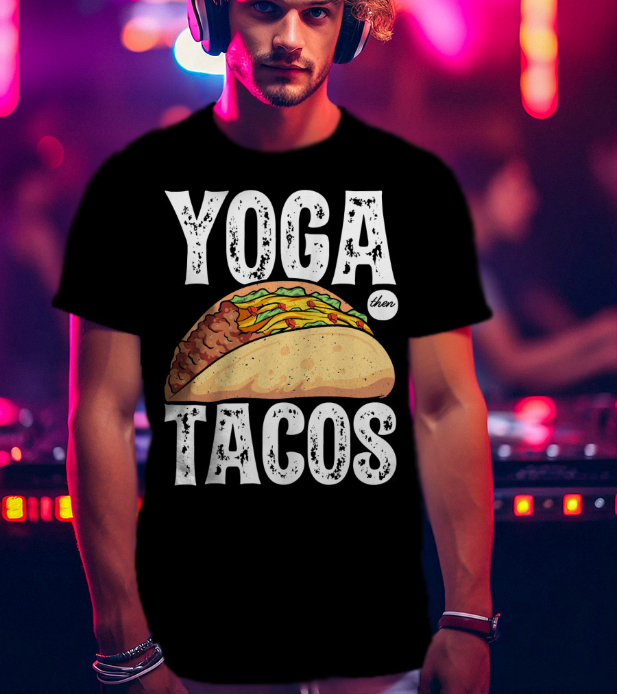 Yoga Then Tacos Cinco De Mayo Namaste Meditation Mood T-Shirt