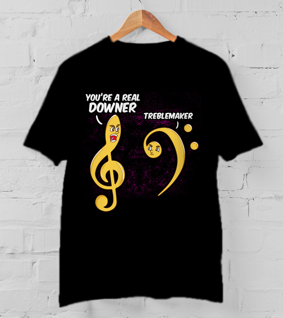 You're A Real Downer Treblemaker Music Teacher Notes T-Shirt