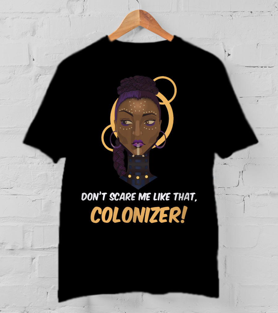 Don't Scare Me Like That Colonizer Wakanda Reference Iconic T-Shirt