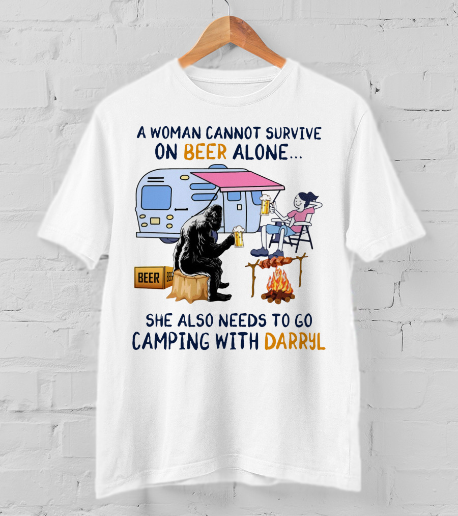 A Woman Cannot Survive On Beer Alone She Also Needs To Go Camping With Darryl Bigfoot Campfire Adventure T-Shirt