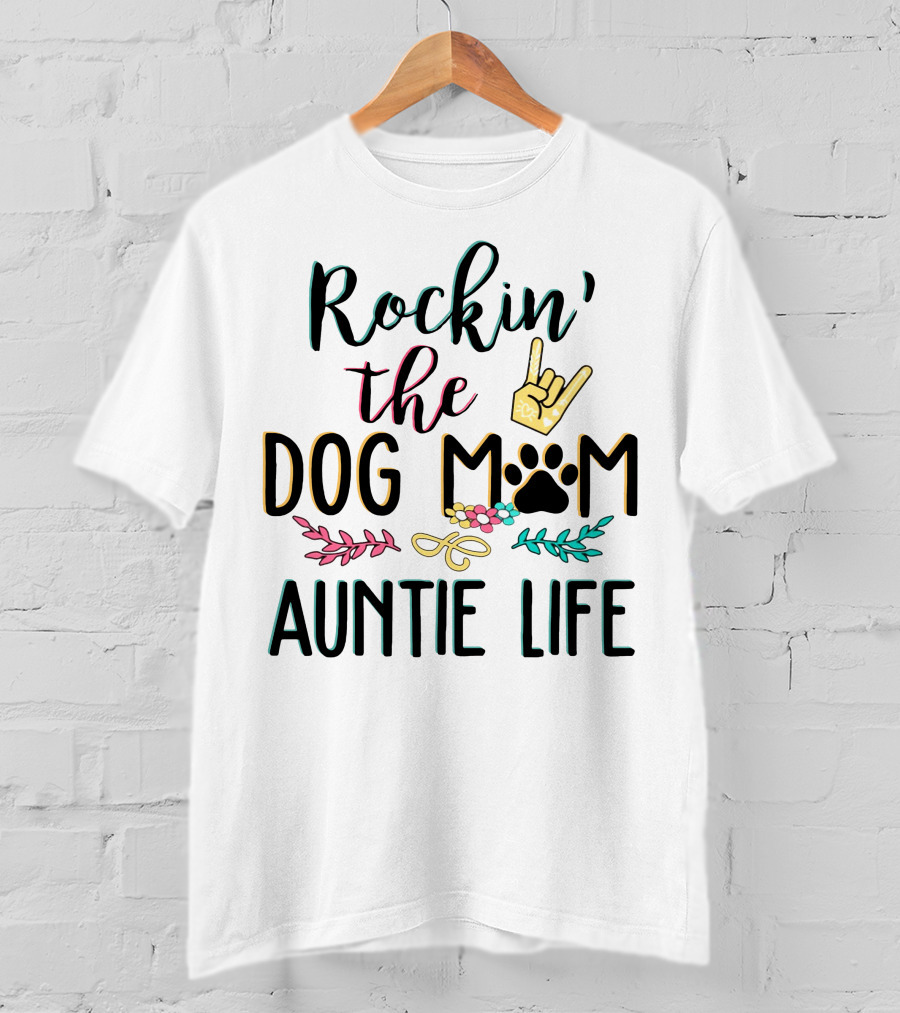 Rockin The Dog Mom Auntie Life With Paw Print Rock T-Shirt