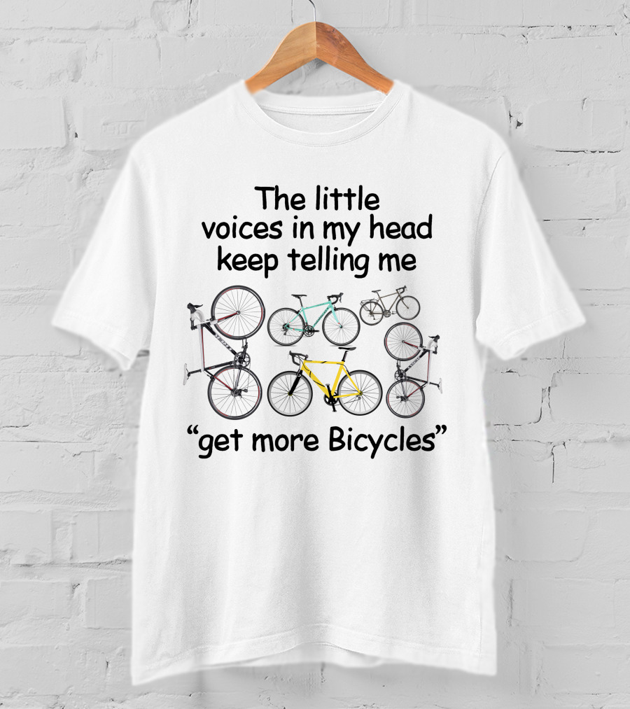 The Little Voices In My Head Keep Telling Me Get More Bicycles With Bicycle Images T-Shirt