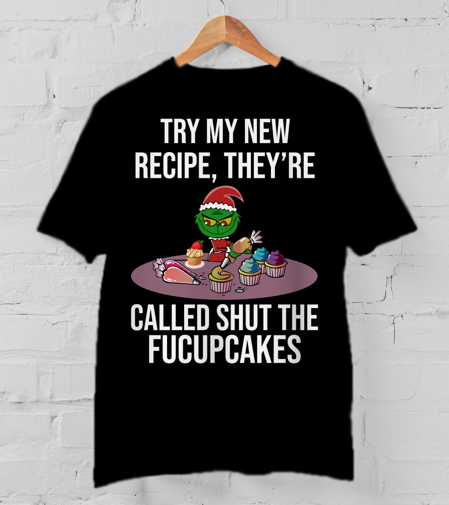 Try My New Recipe Called Shut The Fucupcakes Grinch Baking Cupcakes T-Shirt