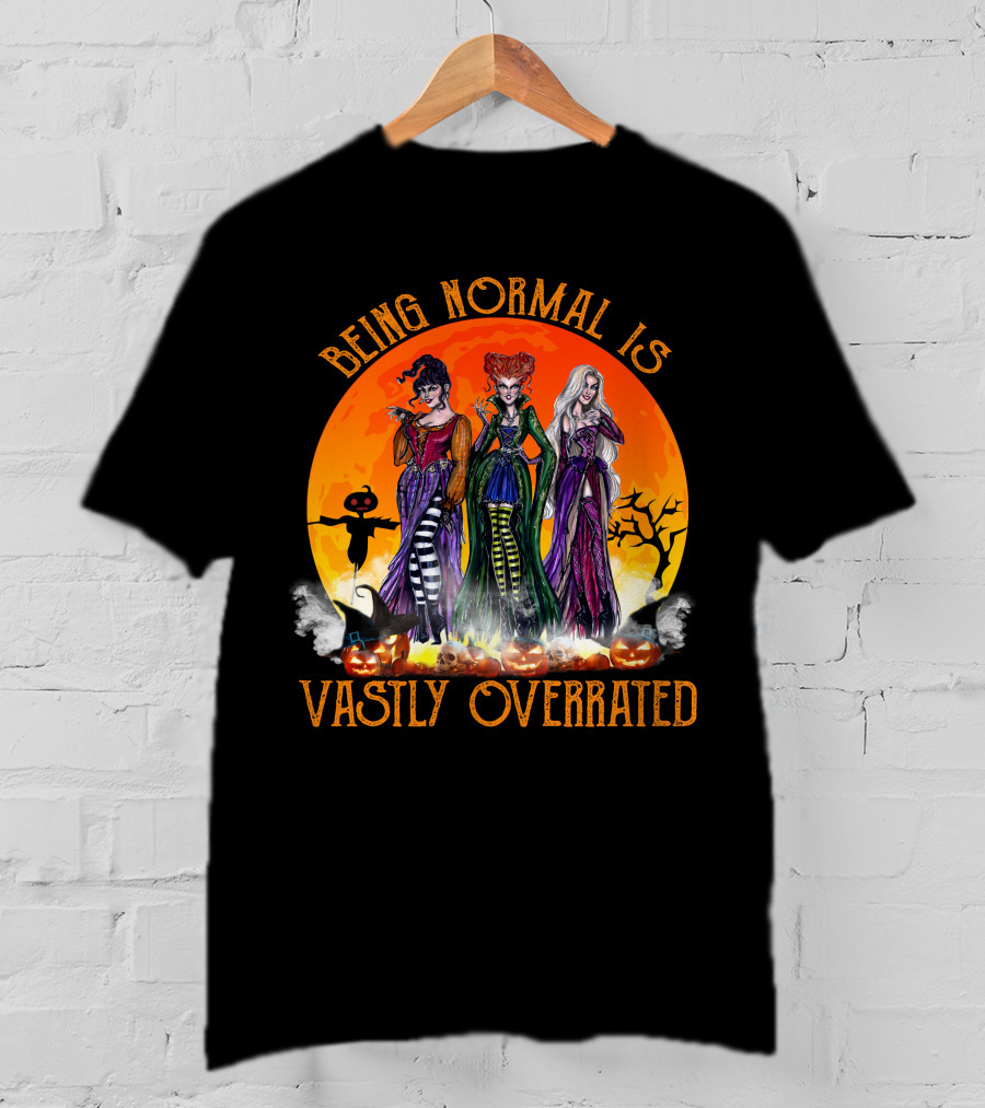Being Normal Is Vastly Overrated Hocus Pocus Witches Halloween Scene T-Shirt