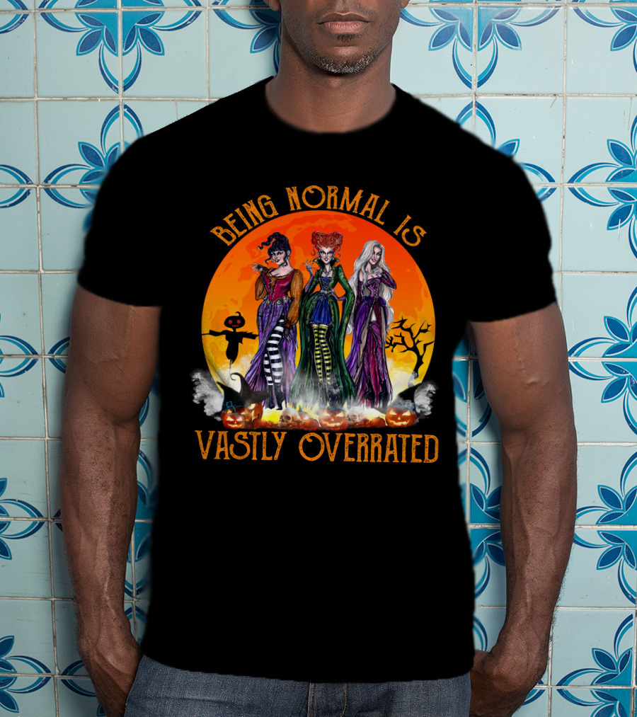 Being Normal Is Vastly Overrated Hocus Pocus Witches Halloween Scene T-Shirt