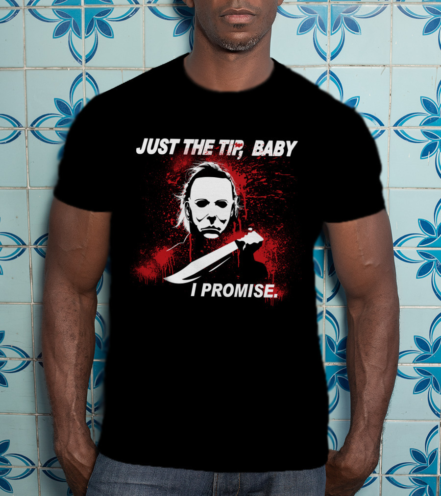 Michael Myers Just The Tip Baby I Promise Horror Icon Knife Red Splatter T-Shirt