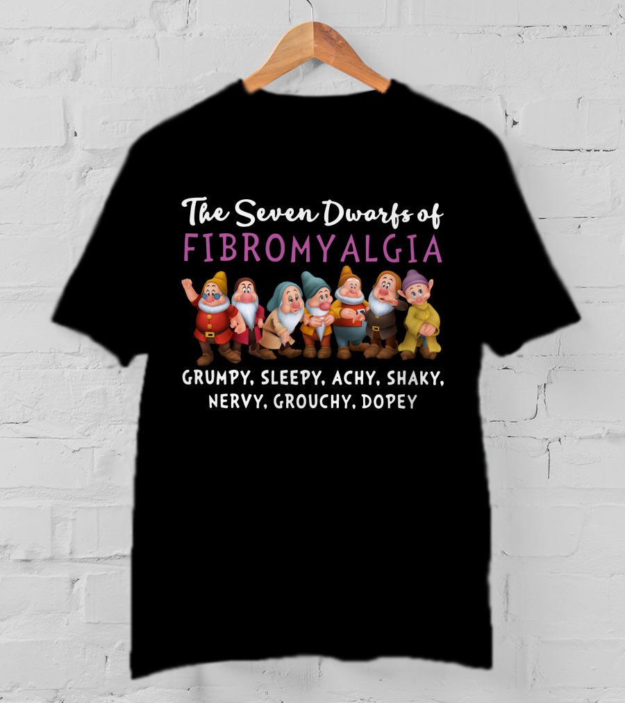 The Seven Dwarfs Of Fibromyalgia Grumpy Sleepy Achy Shaky Nervy Grouchy Dopey T-Shirt