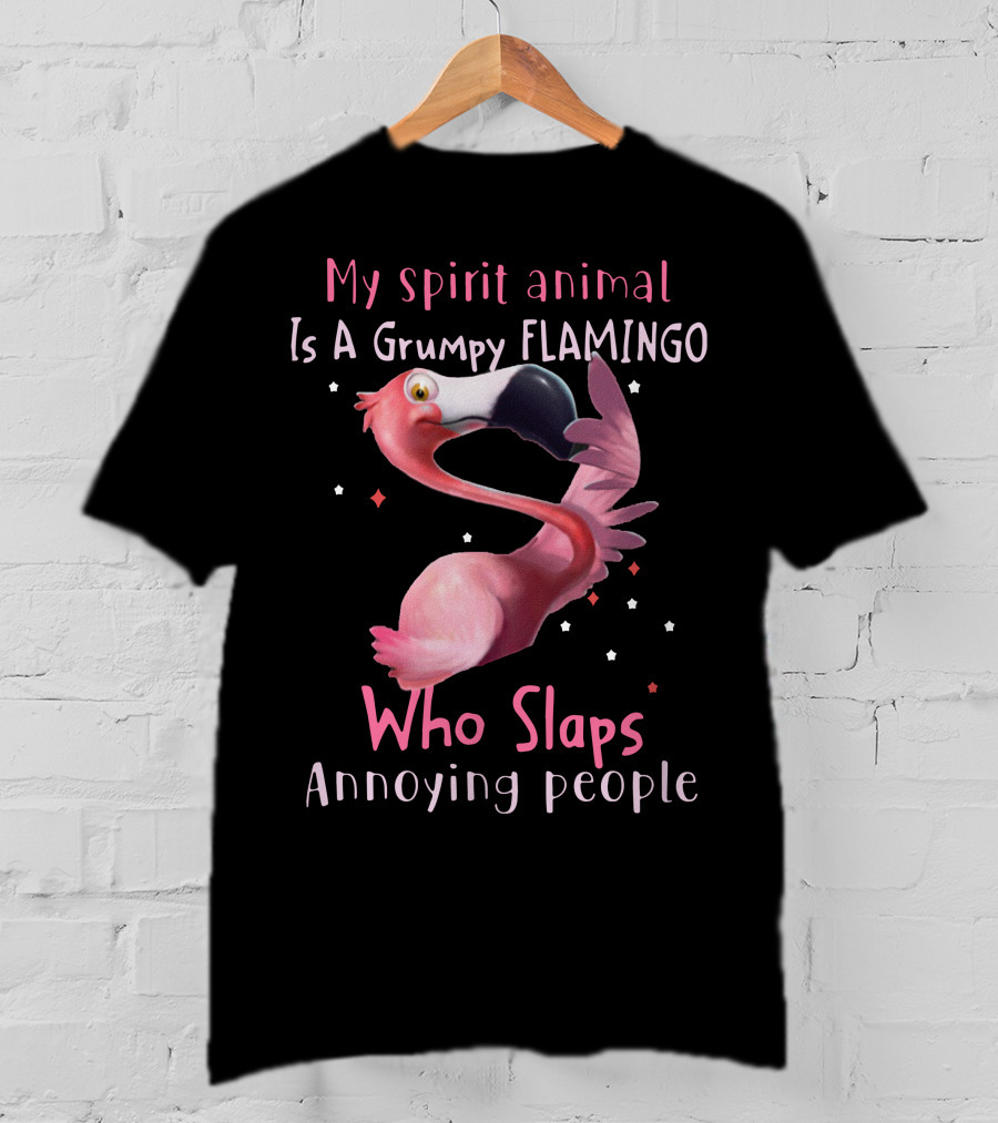 My Spirit Animal Is A Grumpy Flamingo Who Slaps Annoying People T-Shirt